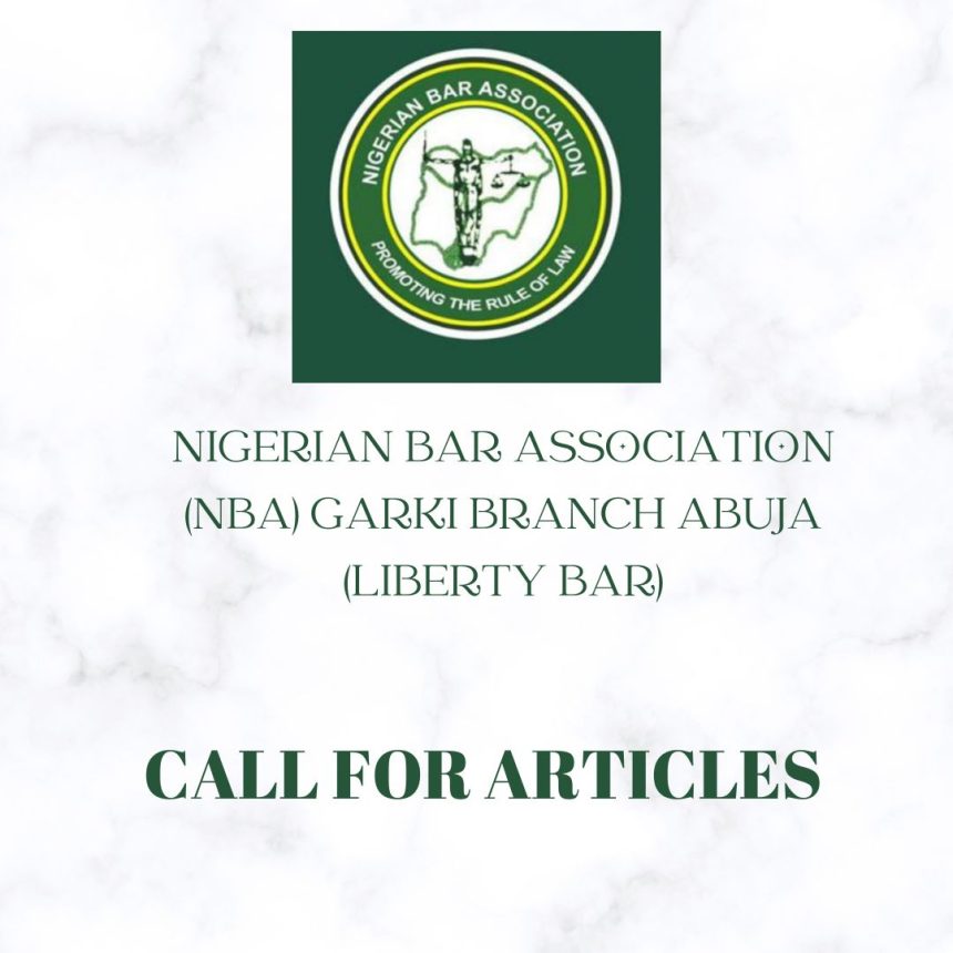 NBA Garki Branch (Liberty Bar) Calls for Articles for 3rd Edition of Liberty Bar Journal