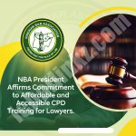 NBA President Affirms Commitment to Affordable and Accessible CPD Trainings for Lawyers