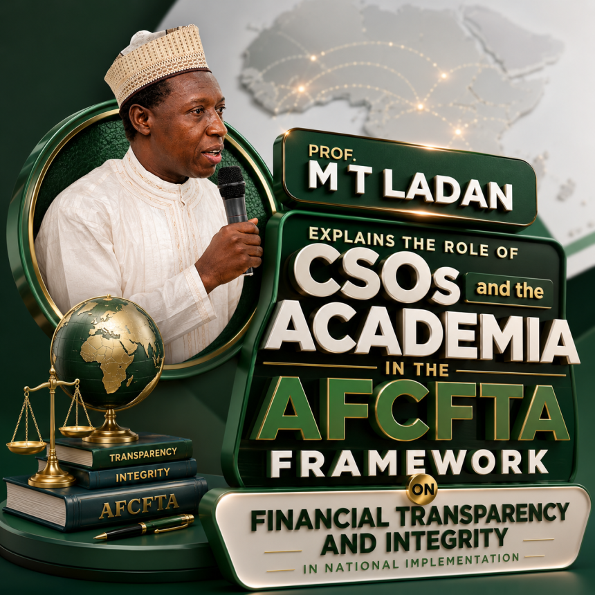 Prof. M. T. Ladan Highlights Critical Role of Civil Society and Academia in Advancing AfCFTA Transparency