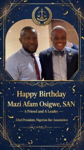 HAPPY BIRTHDAY TO A FRIEND AND A LEADER, MAZI AFAM OSIGWE, SAN